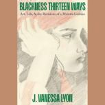 Blackness Thirteen Ways, J. Vanessa Lyon