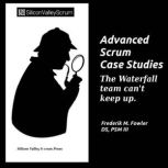 Advanced Scrum Case Studies  Vol 8, Frederik Mark Fowler