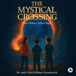 THE MYSTICAL CROSSING, Dr. Fritz Helmut Hemmerich