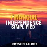 Financial Independence Simplified Ea..., Bryson Talbot