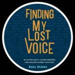 FINDING MY LOST VOICE, Basil Sparks