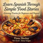 Learn Spanish Through Simple Food Sto..., Fiona Mackay