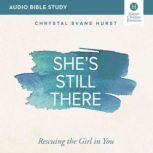 Shes Still There Audio Bible Studie..., Chrystal Evans Hurst