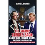 D.C. Swamp Strikes Back Aaron Burr, ..., Dennis A. Brennan
