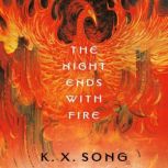 The Night Ends with Fire, K. X. Song