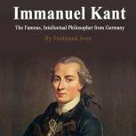 Immanuel Kant The Famous, Intellectual Philosopher from Germany, Ferdinand Jives