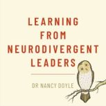 Learning from Neurodivergent Leaders, Dr. Nancy Doyle