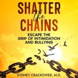 Shatter the Chains, Sydney Crackower, M.D.