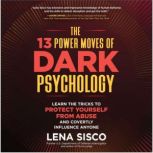 The 13 Power Moves of Dark Psychology..., Lena Sisco