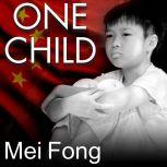 One Child The Story of China's Most Radical Experiment, Mei Fong