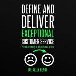 Define and Deliver Exceptional Customer Service, Dr. Kelly Henry