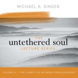 The Untethered Soul Lecture Series V..., Michael Singer