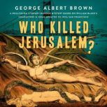 Who Killed Jerusalem?, George Albert Brown