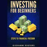 Investing for Beginners: Steps to Financial Freedom, Giovanni Rigters