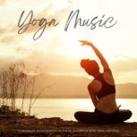 Yoga Music  11 Dreamlike Soundscapes..., Yoga Music Collection