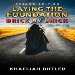 Laying the Foundation Brick by Brick, Khadijah Butler