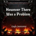 However There Was a Problem, Kayla Jeansonne