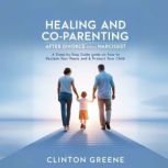 HEALING AND CO PARENTING AFTER DIVORC..., CLINTON GREENE