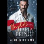 Triplets for the Mafia Prince A Chris..., AJME WILLIAMS