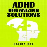 ADHD ORGANIZING SOLUTIONS, Halsey Bax