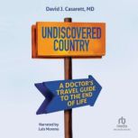 Undiscovered Country, David J. Casarett, MD