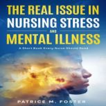 The Real Issue in Nursing Stress and ..., Patrice M Foster