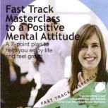 Fast track masterclass to a positive ..., Annie Lawler
