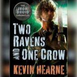 Two Ravens and One Crow: An Iron Druid Chronicles Novella, Kevin Hearne