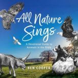 All Nature Sings A Devotional Guide ..., Ben Cooper