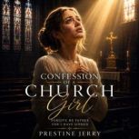 Confession Of A Church Girl, PrestineJ.