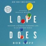 Love Does Discover a Secretly Incredible Life in an Ordinary World, Bob Goff