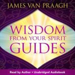 Wisdom from Your Spirit Guides, James Van Praagh