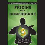 Pricing with Confidence 10 Ways to Stop Leaving Money on the Table, Mark Burton