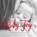 Ruby Joy Finding Gems in Darkness, Katie Luse