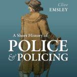 A Short History of Police and Policin..., Clive Emsley