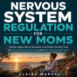 Nervous System Regulation For New Mom..., Claire Wardel