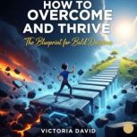 How to Overcome and Thrive, Victoria David