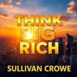 Think Big Rich, Sullivan Crowe