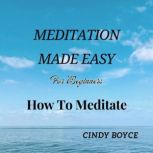 Meditation Made Easy For Beginners, Cindy Boyce
