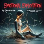 Emotional Exploitation, Cito Harder