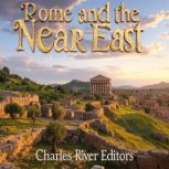 Rome and the Near East, Charles River Editors