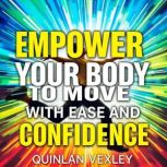 Empower Your Body to Move with Ease a..., Quinlan Vexley