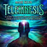Telekinesis A Guide to Moving Object..., Mari Silva