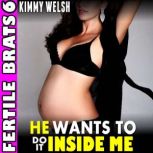 He Wants To Do It Inside Me  Fertile..., Kimmy Welsh