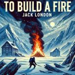 To Build a Fire, Jack London