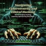 Navigating Cybersecurity and Ethical ..., Lily Grayson