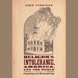 Religious Intolerance, America, and t..., John Corrigan