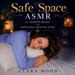 Safe Space ASMR for Anxiety Relief an..., Clara Moon