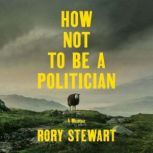How Not to Be a Politician, Rory Stewart