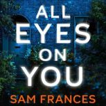 All Eyes on You, Sam Frances